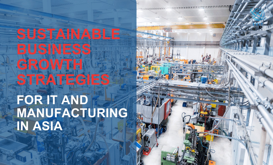 Sustainable Business Growth Strategies for IT and Manufacturing in Asia