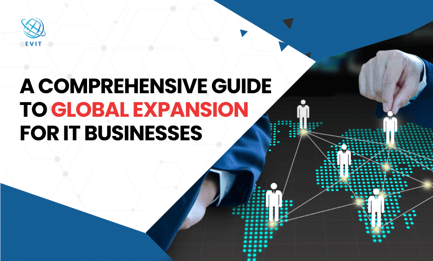 A Comprehensive Guide to Global Expansion for IT Businesses