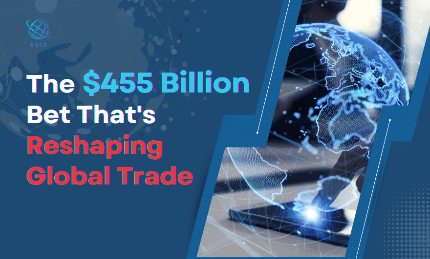 The $455 Billion Bet That’s Reshaping Global Trade