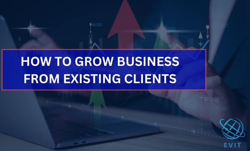 HOW TO GROW BUSINESS FROM EXISTING CLIENTS