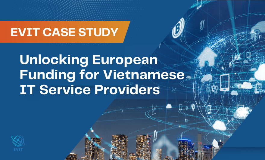 EVIT Case Study: Unlocking European Funding for Vietnamese IT Service Providers