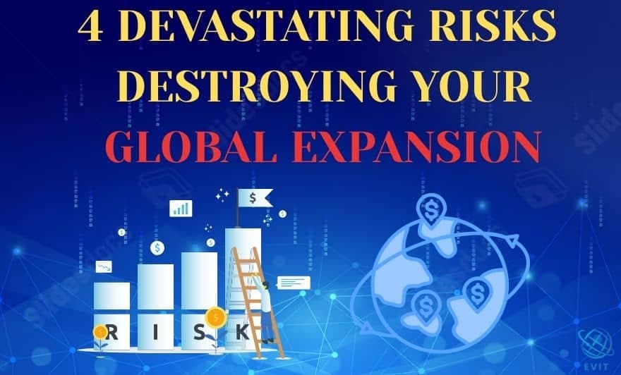 4 Devastating Risks destroying your Global Expansion—and Exactly How to Mitigate them