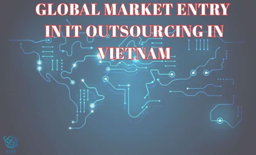 Global Market Entry in IT Outsourcing in Vietnam: : A Practical Guide for Local Vendors