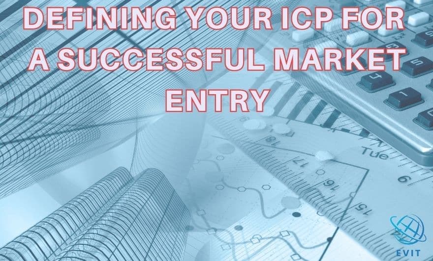 Defining Your Ideal Client Profile (ICP) for a Successful Market Entry