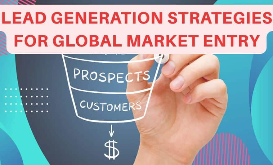 Lead Generation Tactics for a Winning Market Entry