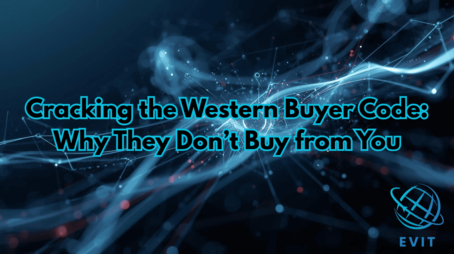 Cracking the Western Buyer Code: Why They Don’t Buy from You