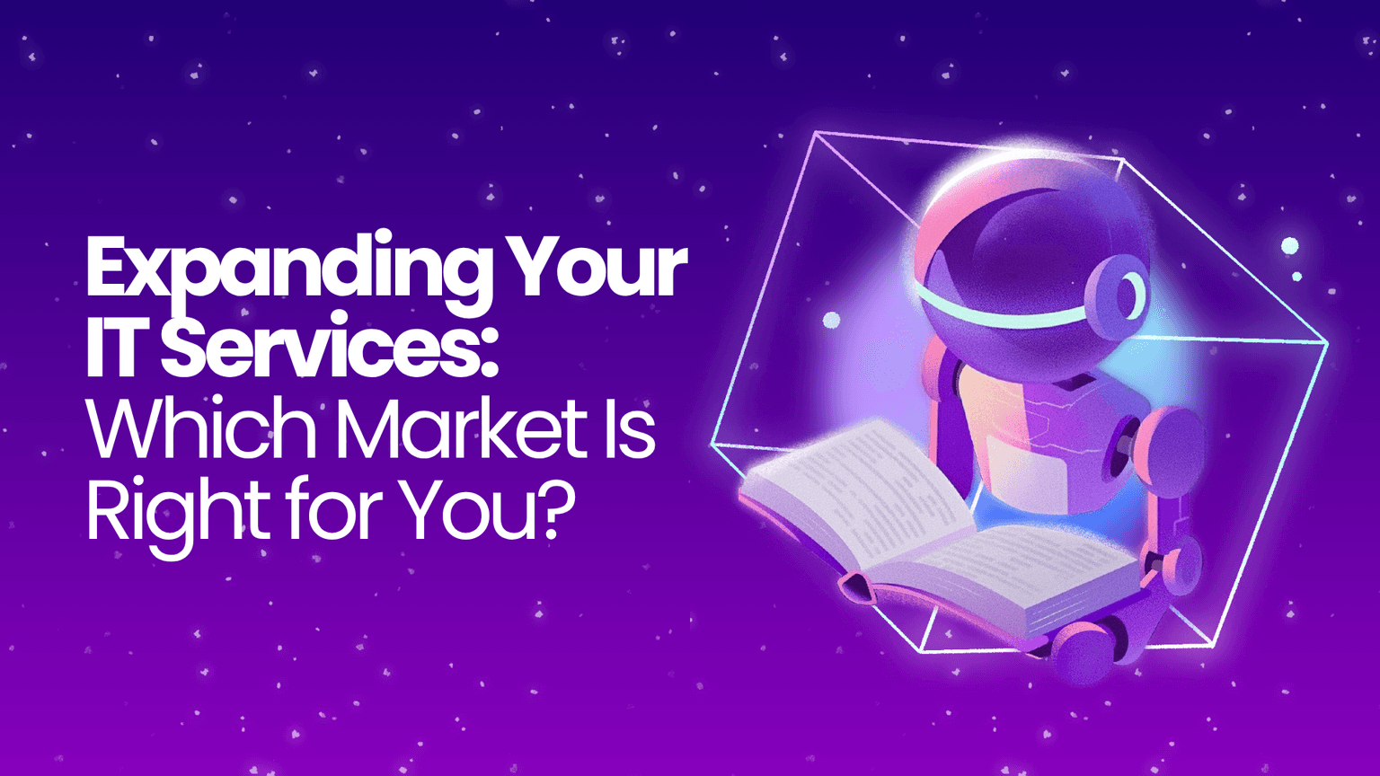 Expanding Your IT Services: Which Market Is Right for You?
